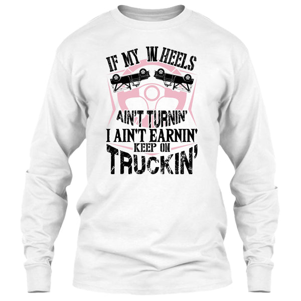 If My Car In Heels T Shirt, I Am A Truck Driver T Shirt