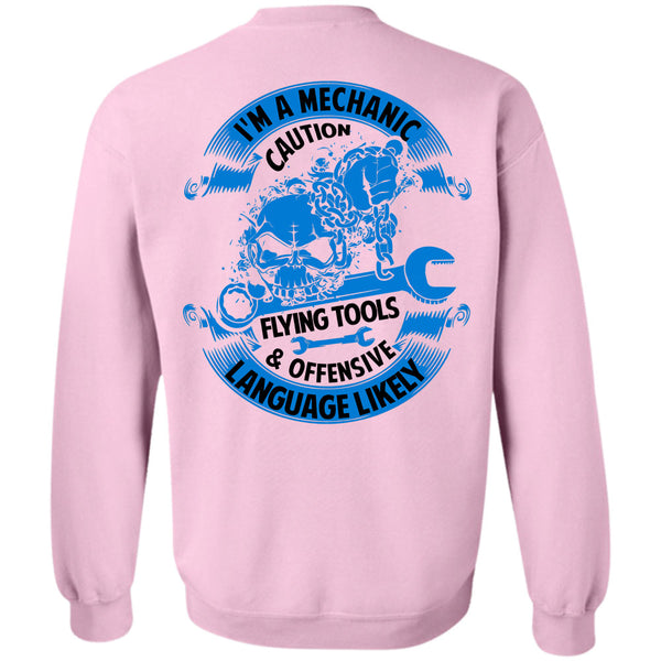 Being A Mechanic T Shirt, I'm A Mechanic Caution Flying Tools Sweatshirt