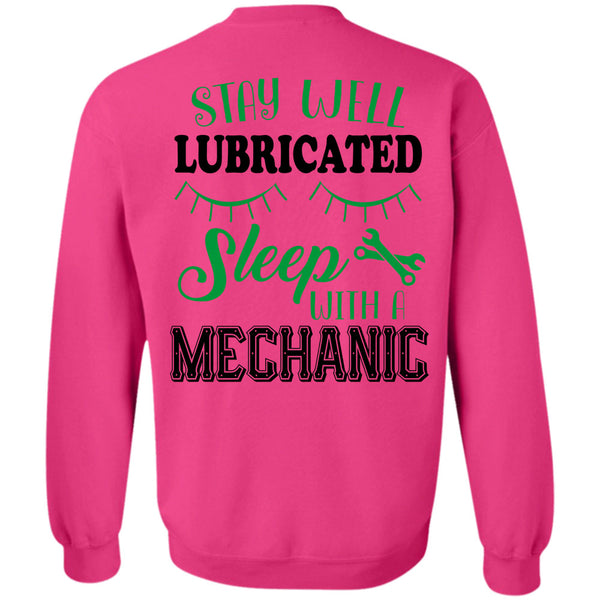 Being A Mechanic T Shirt, Stay Well Lubricated Sleep With A Mechanic Sweatshirt