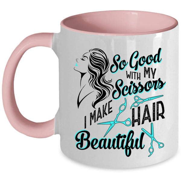I Make Hair Beautiful Coffee Mug, So Good With My Scissors Accent Mug