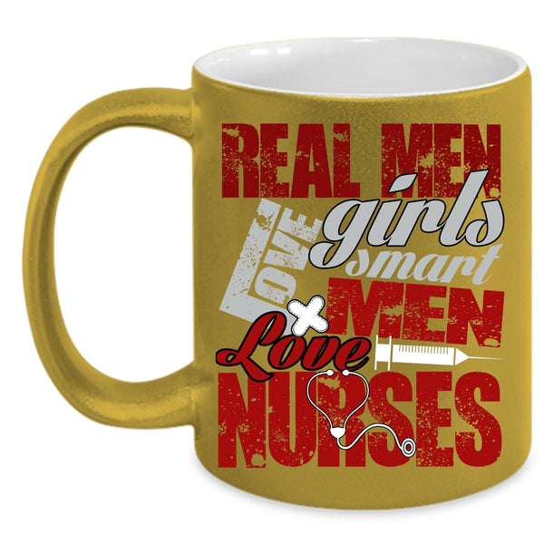 Real Men Love Girls Coffee Mug, Smart Men Love Nurses Coffee Cup