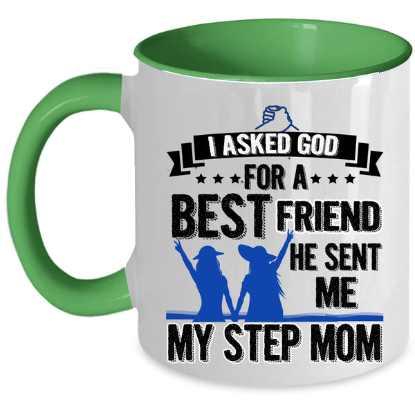 He Sent Me My Step Mom Coffee Mug, I Asked God For A Bestfriend Accent Mug