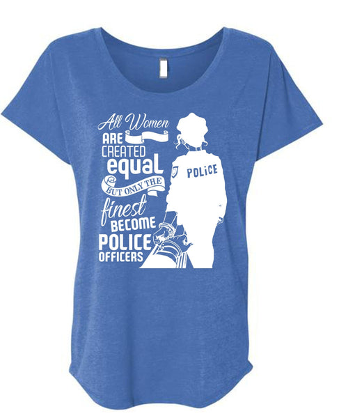 All Women Are Created Equal T Shirt, Become Police Officer T Shirt, Cool Shirt (Ladies' Triblend Dolman Sleeve)