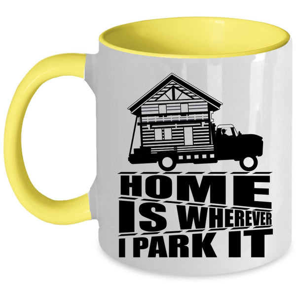 I Love My Home Coffee Mug, Home Is Whereever I Park It Accent Mug