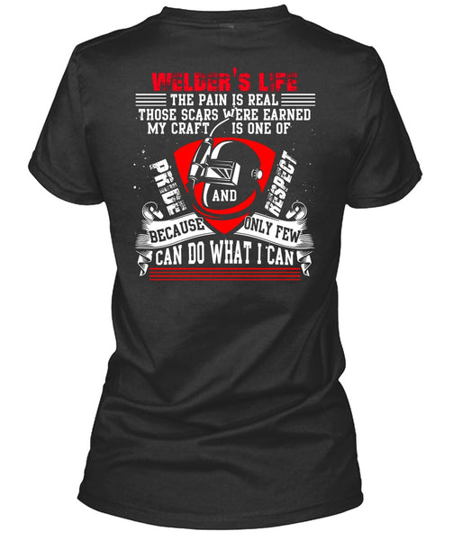 Welder's Life The Pain Is Real T Shirt, Being A Welder T Shirt