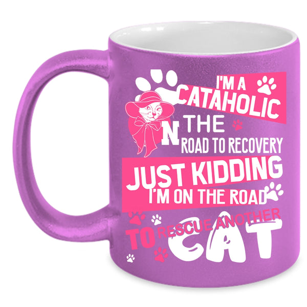 I'm A Cataholic Coffee Mug, I'm On The Road To Rescue Cat Coffee Cup