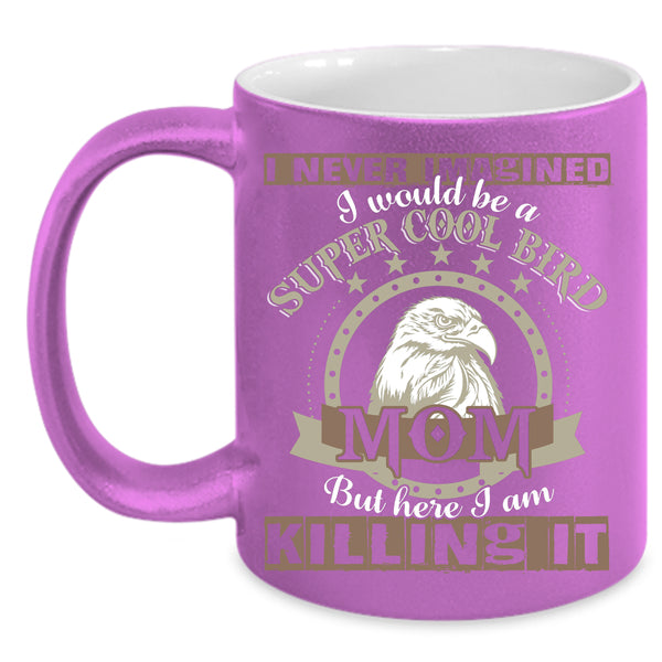 I Would Be A Cool Bird Mom Coffee Mug, Cool Bird Mom Coffee Cup