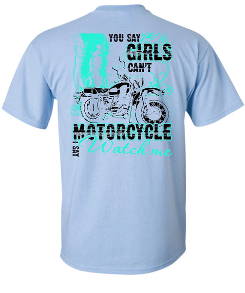 You Say Girls Can't Motorcycle T Shirt, I Love Biking T Shirt