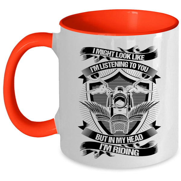 In My Head I'm Riding Coffee Mug, I Might Look Like I'm Listening To You Accent Mug