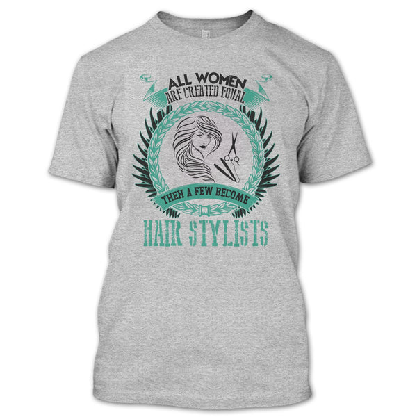 All Women Are Created Equal T Shirt, Coolest Hair Stylist T Shirt