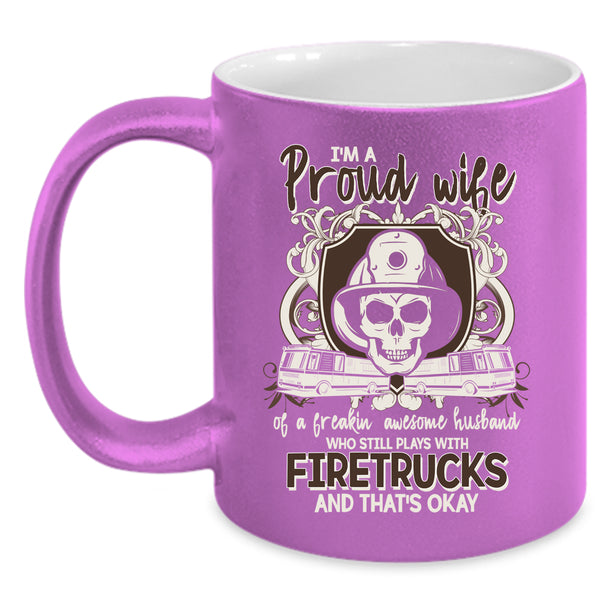 I'm Proud Wife Of An Awesome Husband Coffee Mug, Play With Firetrucks Coffee Cup
