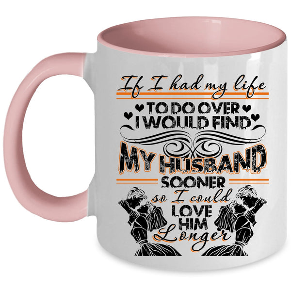I Could Love Him Longer Coffee Mug, I Would Find My Husband Sooner Accent Mug