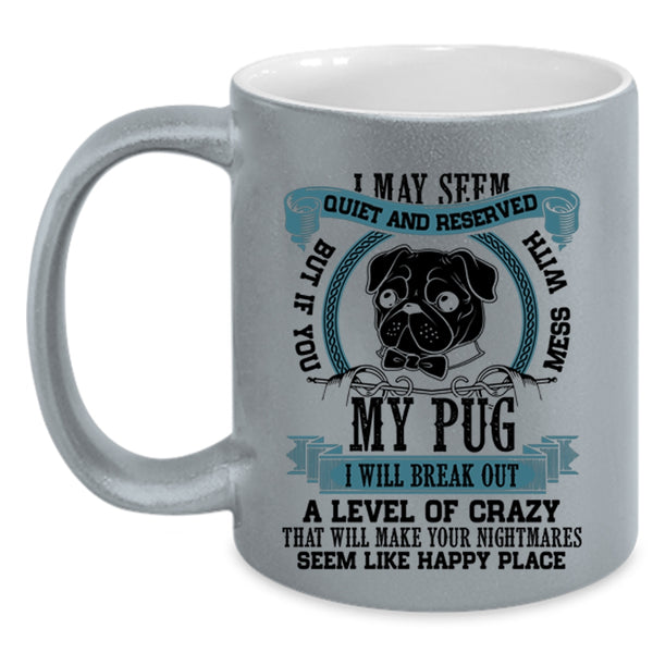 Cool Pug Lovers Coffee Mug, Don't Mess With My Pug Accent Mug