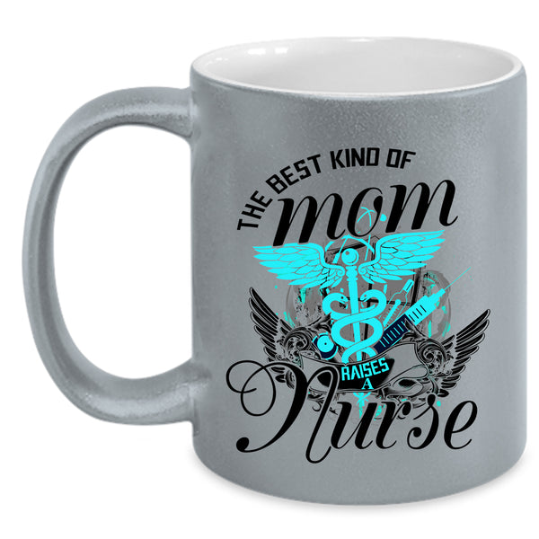 Cute Mom Coffee Mug, The Best Kind Of Mom Raises A Nurse Accent Mug