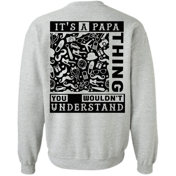 Being A Papa T Shirt, It's A Papa Thing You Wouldn't Understand Sweatshirt