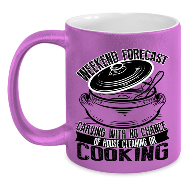 With No Chance Of House Cleaning Or Cooking Coffee Mug, Weekend Forecast Carving Accent Mug