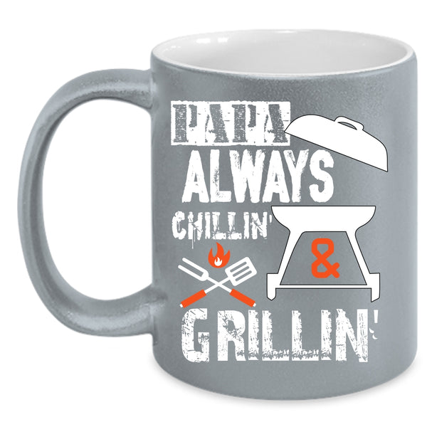 Papa Always Chilling And Grilling Coffee Mug, Awesome Papa Coffee Cup