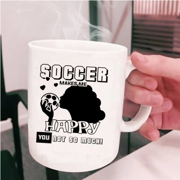 Awesome Soccer Player Coffee Mug, Soccer Makes Me Happy Cup