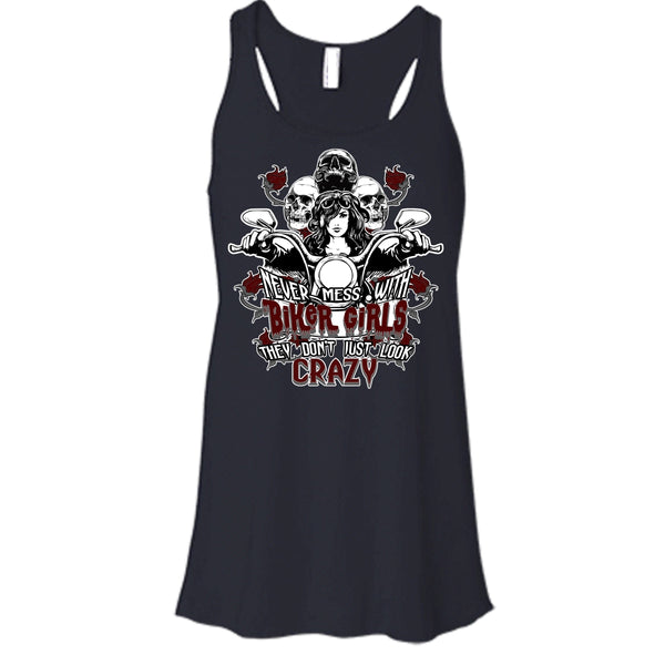Never Mess With Biker Girls T Shirt, They Don't Just Look Crazy T Shirt, Cool T Shirt