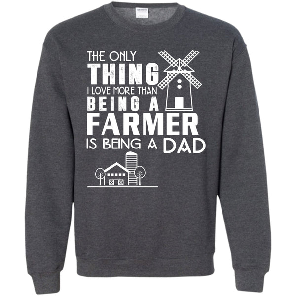 Being A Farmer T Shirt, Being A Dad Sweatshirt