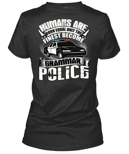 Become Grammar Police T Shirt, Humans Are Born Equal T Shirt