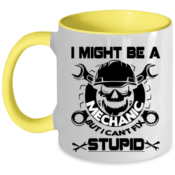 I Can't Fix Stupid Coffee Mug, I Might Be A Mechanic Accent Mug