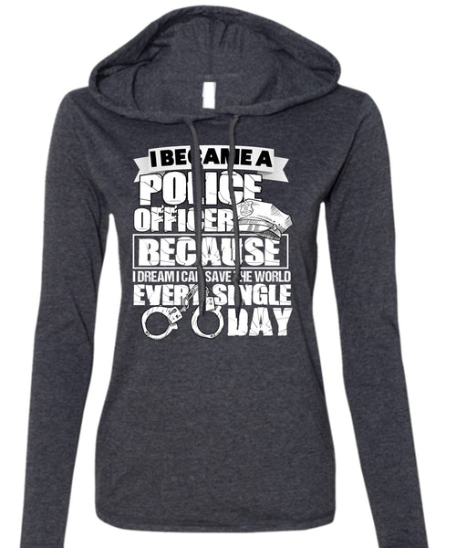 I Became A Police Officer T Shirt, Single Day T Shirt (Anvil Ladies Ringspun Hooded)