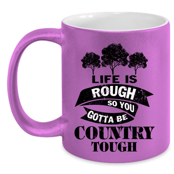 Funny Saying Coffee Mug, Life Is Rough Accent Mug