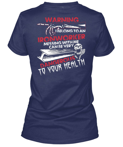 I Belong To An Ironworker T Shirt, Dangerous To Your Health T Shirt