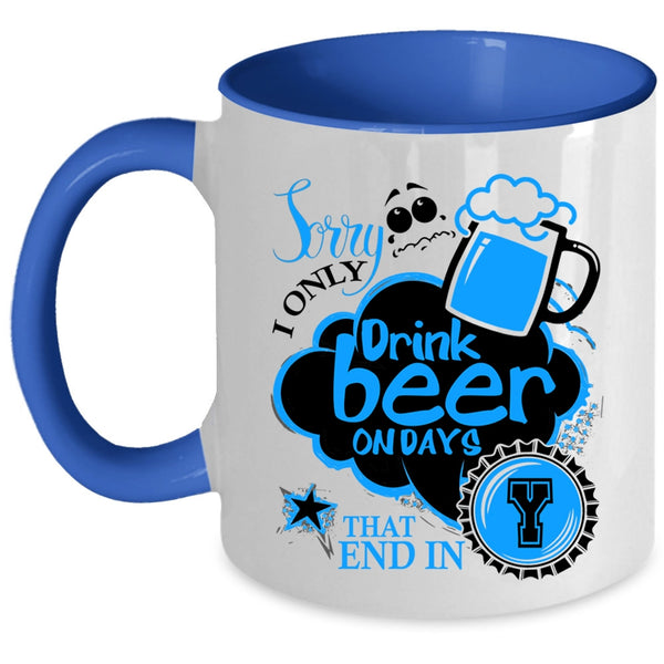Best Gift For Beer Drinker Coffee Mug, I Only Drink Beer On Days Accent Mug