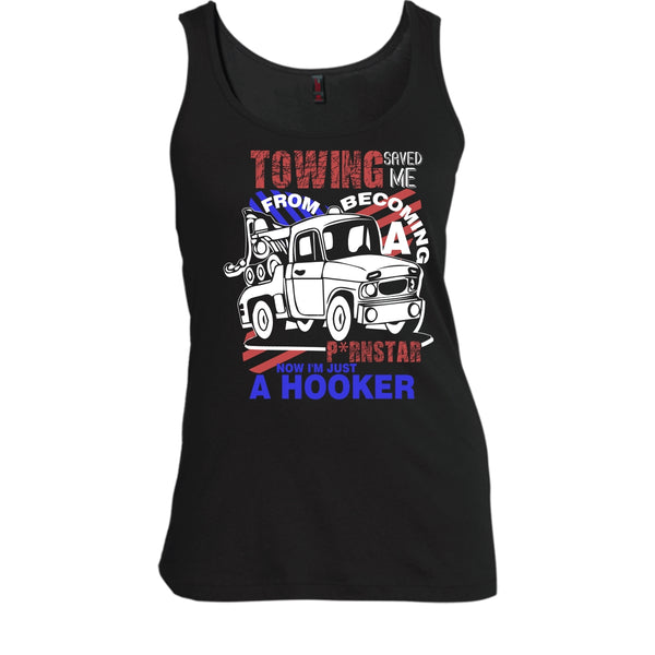 Towing Saved Me T Shirt, I'm Just A Hooker Tank Top