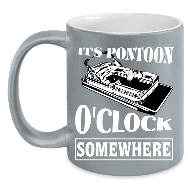 It's Pontoon O'clock Somewhere Coffee Mug, Cool Pontoon Coffee Cup