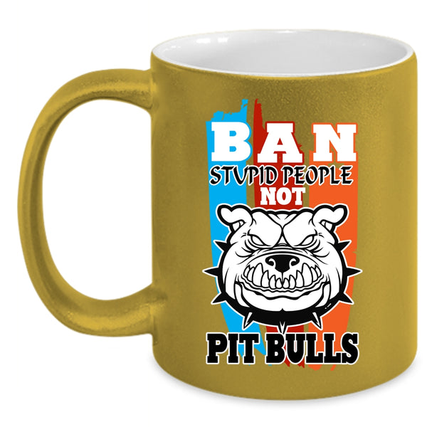 Ban Stupid People Not Pit Bull Coffee Mug, Cool Pit Bulls Coffee Cup