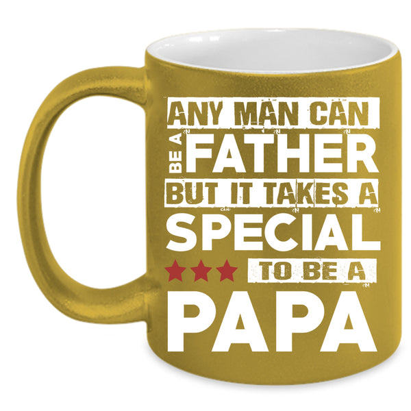 Any Man Can Be A Father Coffee Mug, Special To Be A Papa Coffee Cup