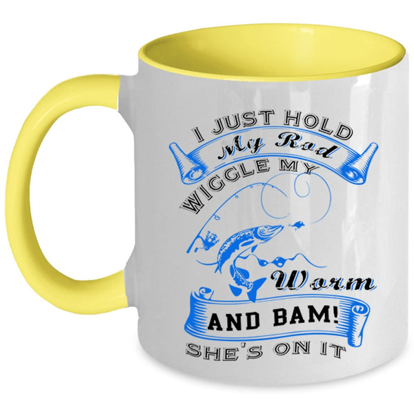 Cool Fishing Coffee Mug, I Just Hold My Rod Wiggle My Worm Accent Mug