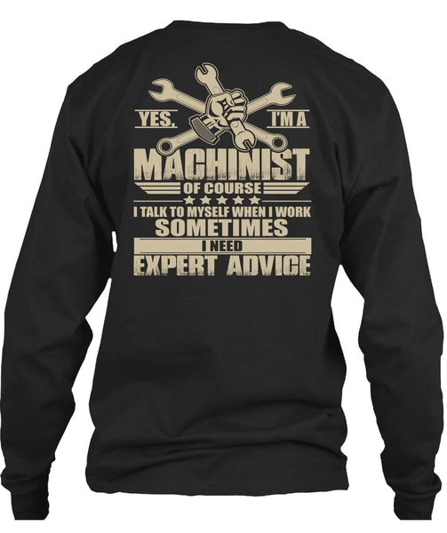 I'm A Machinist T Shirt, I Need Expert Advice T Shirt