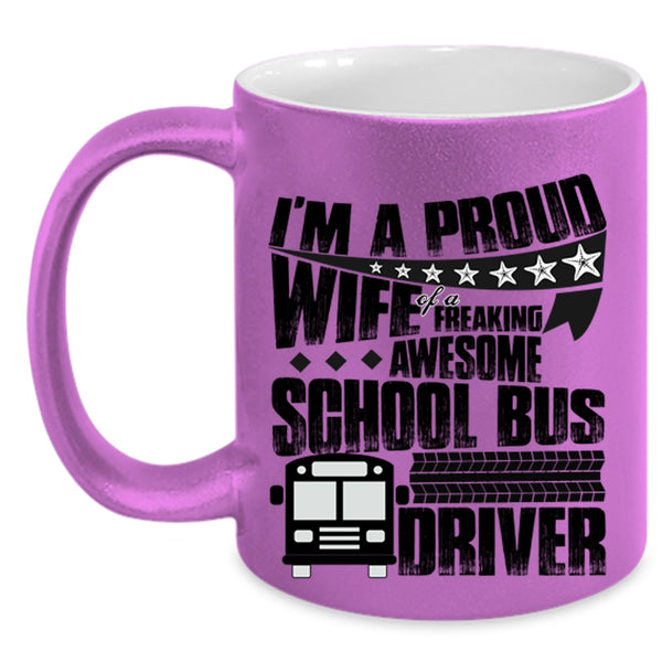 Pretty Wife Coffee Mug, I'm A Proud Wife Of A School Bus Driver Accent Mug