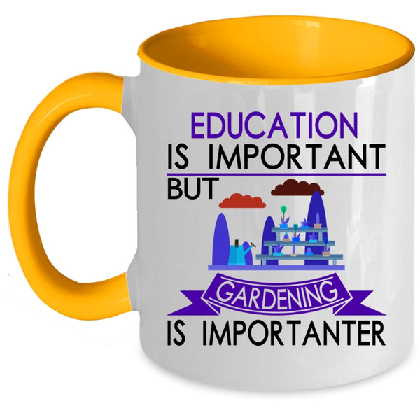 Gardening Is Importanter Coffee Mug, Education Is Important Accent Mug