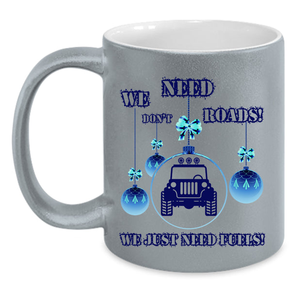 We Just Need Fuels Coffee Mug, We Don't Need Roads Accent Mug