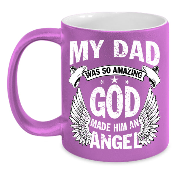 My Dad Was So Amazing Coffee Mug, An Angel Coffee Cup
