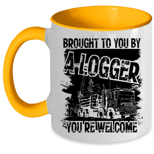 Cool Logger Coffee Mug, Brought To You By A Logger Accent Mug