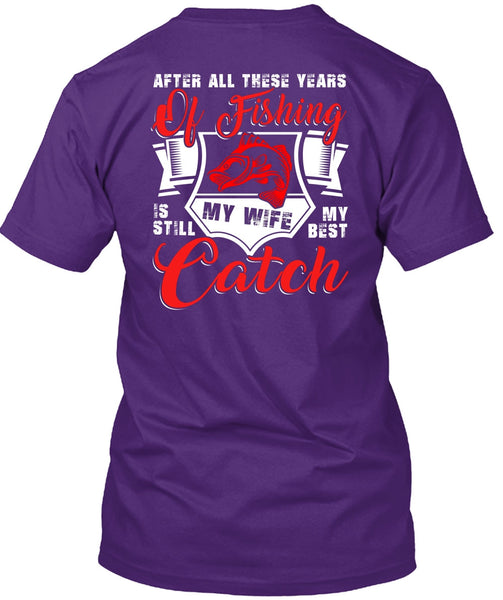 After All These Years Of Fishing T Shirt, My Wife My Best Catch T Shirt