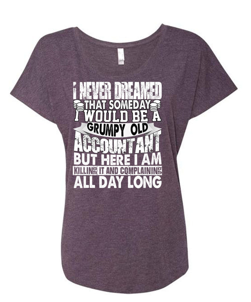 Grumpy Old Accountant T Shirt, I Never Dreamed T Shirt, Cool Shirt (Ladies' Triblend Dolman Sleeve)