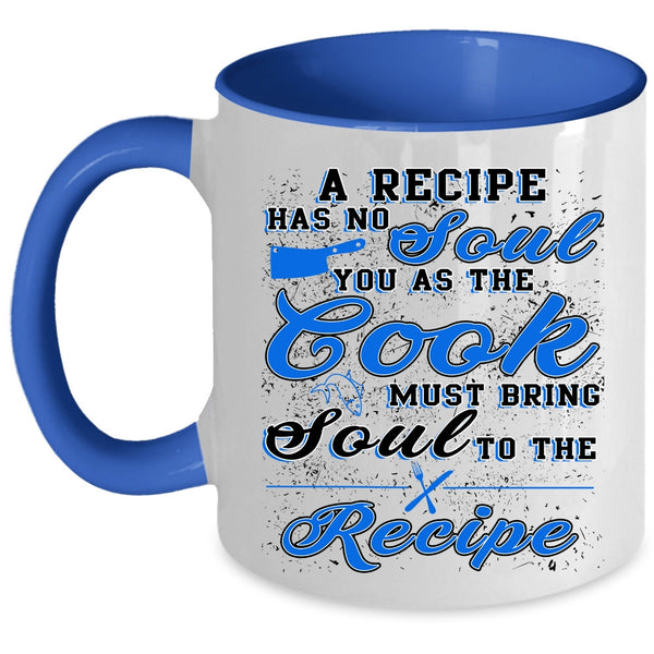 Funny Gift For Chef Coffee Mug, A Recipe Has No Soul Accent Mug