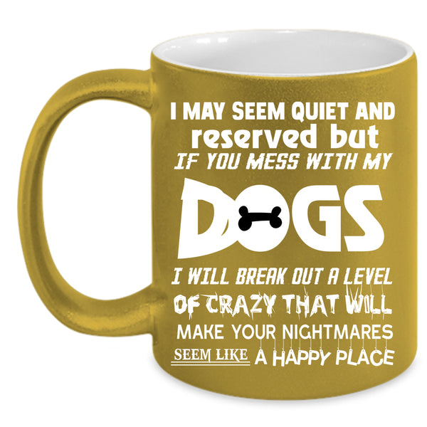 Don't Mess With My Dogs Coffee Mug, Cool Dog Lovers Coffee Cup