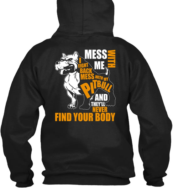 Mess With My Pit Bull T Shirt, Never Find Your Body T Shirt