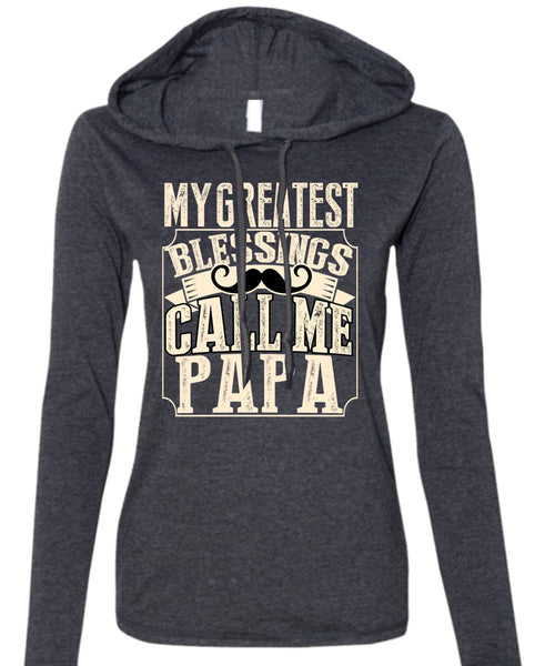My Greatest Blessings Call Me Papa T Shirt, Being A Papa T Shirt (Anvil Ladies Ringspun Hooded)