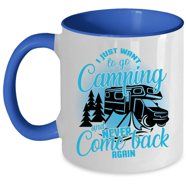 Never Come Back Again Coffee Mug, I Just Want To Go Camping Accent Mug