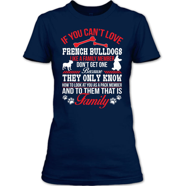 If You Can’t Love French Bulldogs Don’t Get One T Shirt, My French Bulldogs T Shirt