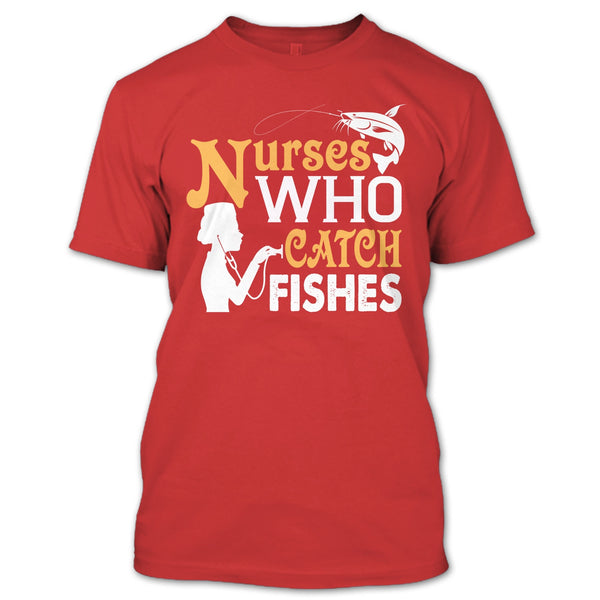 Nurses Who Catch Fishes T Shirt, Coolest Fishing Nurse T Shirt
